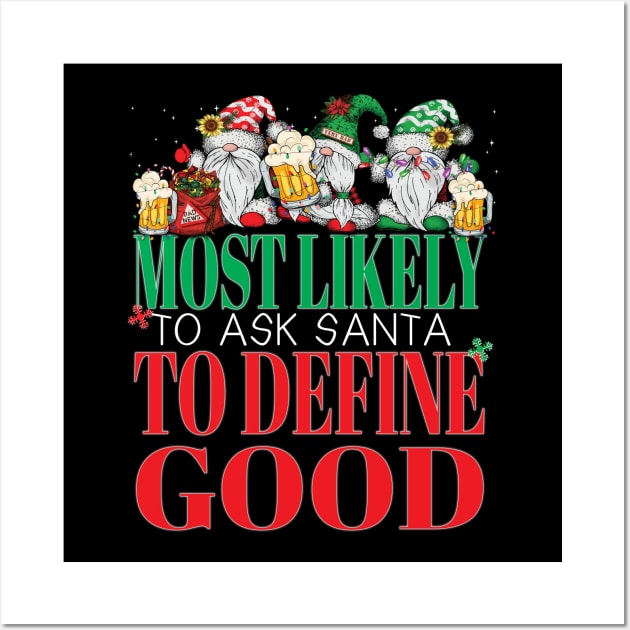 Funny Most Likely To Ask Santa To Define Good Christmas Xmas Wall Art by Envision Styles